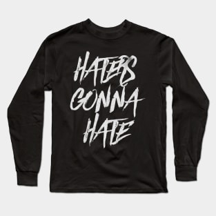 Haters Gonna Hate Long Sleeve T-Shirt